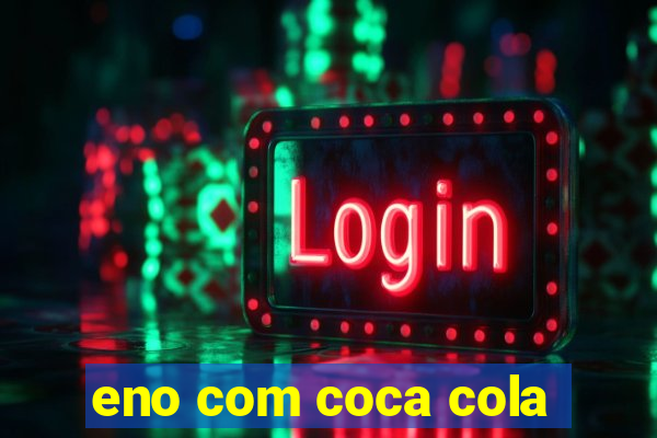 eno com coca cola